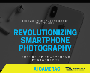 AI Cameras and the Future of Smartphone Photography